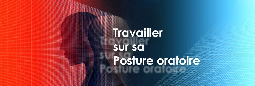 Travailler sur sa Posture oratoire